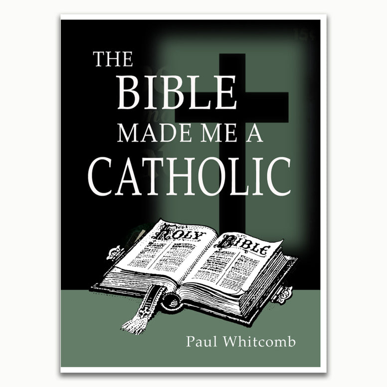 The Bible Made Me A Catholic