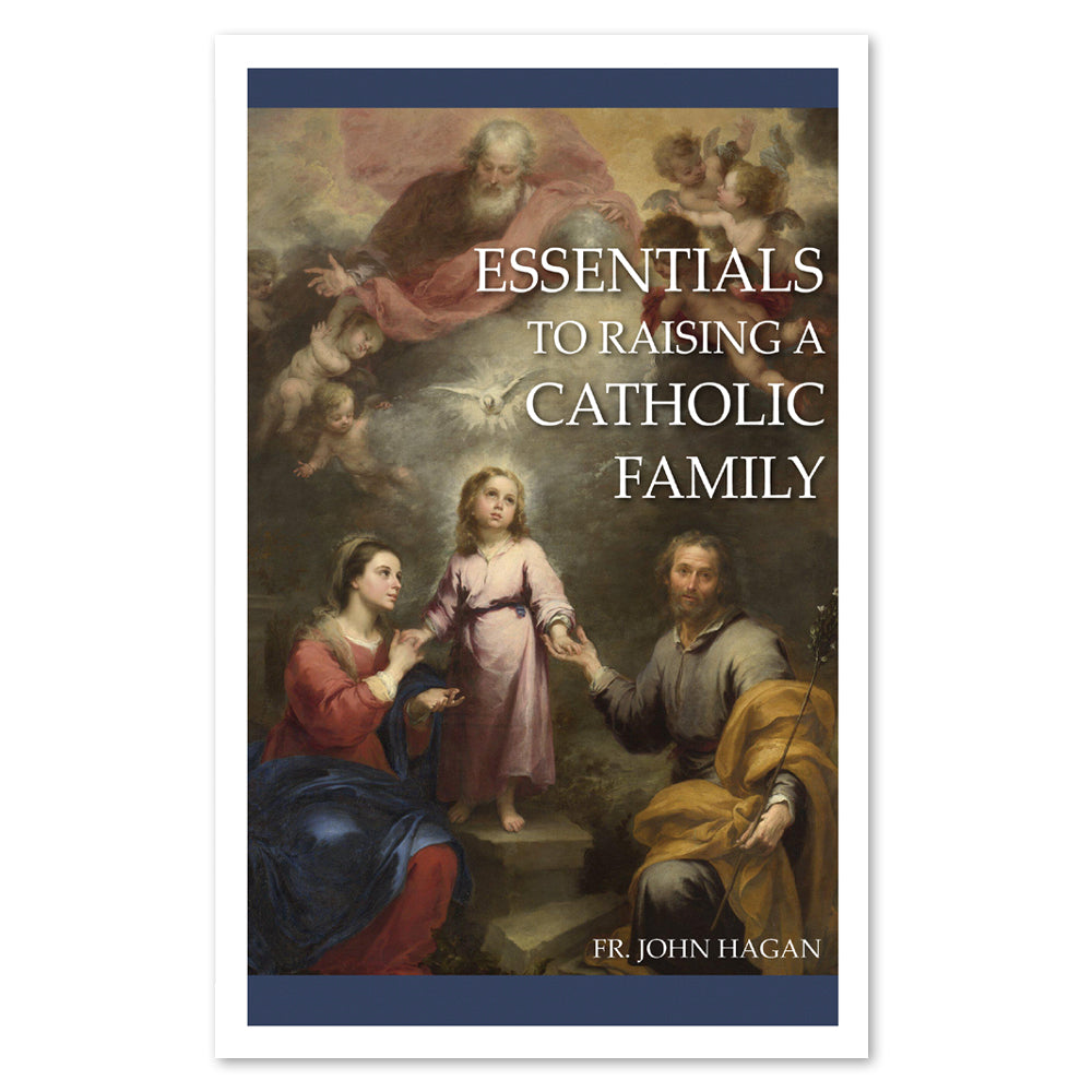 Essentials to Raising a Catholic Family Mary Immaculate Queen Center