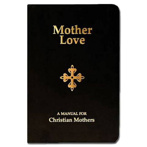 Mother Love: Manual for Christian Mothers
