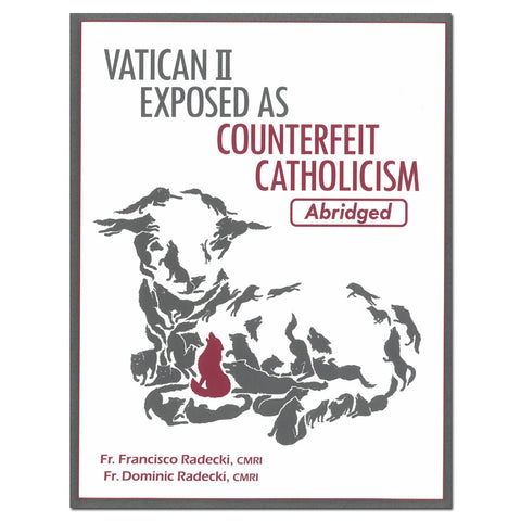 Vatican II Exposed as Counterfeit Catholicism: Abridged