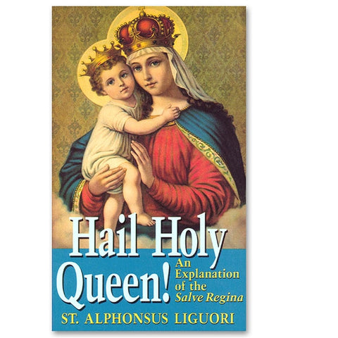 Hail Holy Queen: An Explanation of the Salve Regina: Liguori