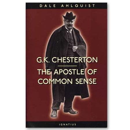 G.K. Chesterton: Apostle of Common Sense: Ahlquist