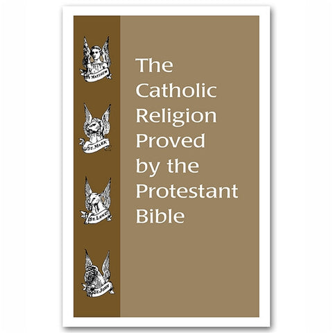 The Catholic Religion Proved by the Protestant Bible