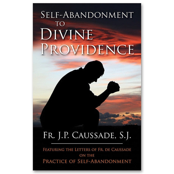 Self-Abandonment to Divine Providence: Caussade