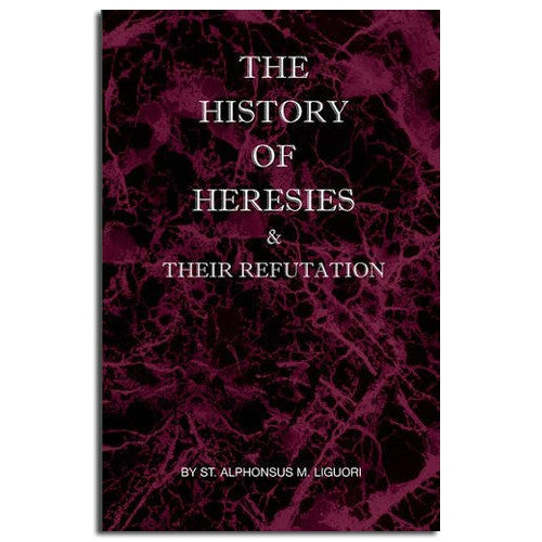 History of Heresies and their Refutation: Liguori