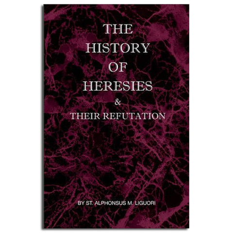 History of Heresies and their Refutation: Liguori