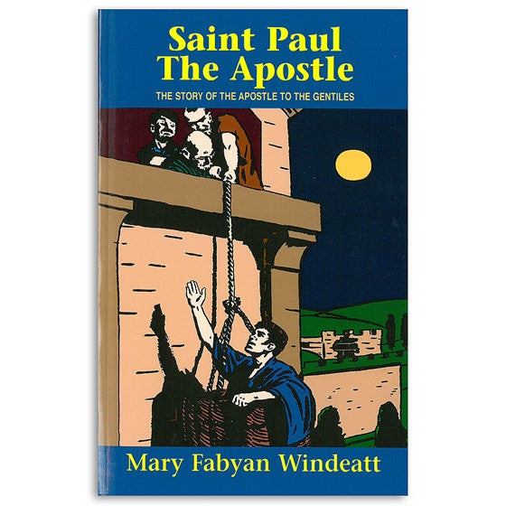 Saint Paul the Apostle: The Story of the Apostle to the Gentiles - Windeatt