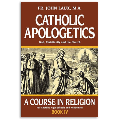 Catholic Apologetics: A Course in Religion Book IV: Laux