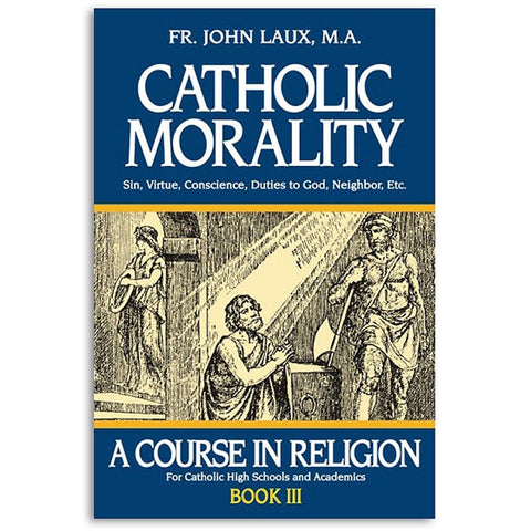 Catholic Morality: A Course in Religion Book III: Laux