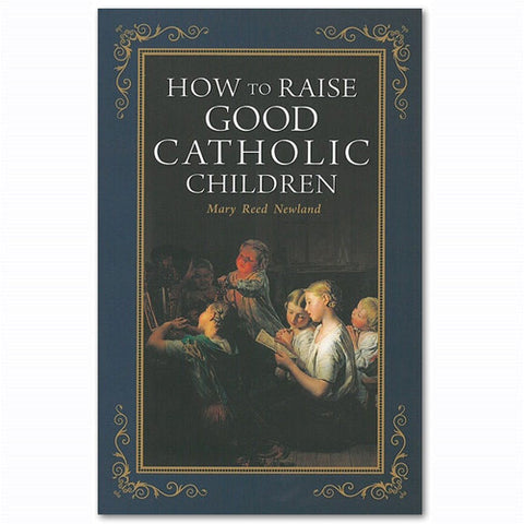 How to Raise Good Catholic Children: Newland